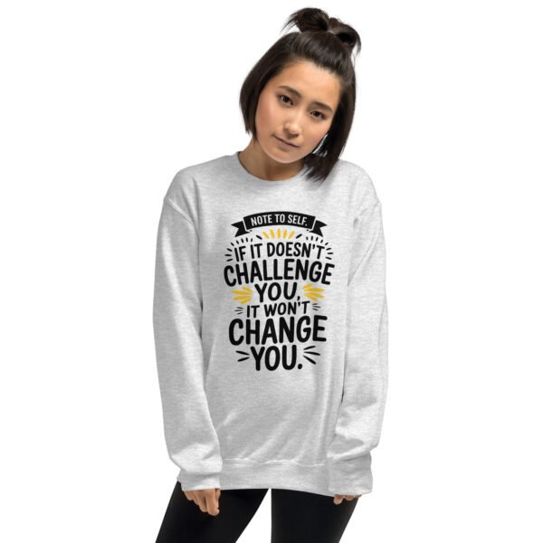 Note to Self: If It Doesn’t Challenge You, It Won’t Change You Unisex Sweatshirt - Image 14