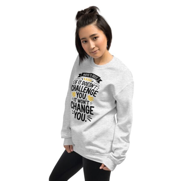 Note to Self: If It Doesn’t Challenge You, It Won’t Change You Unisex Sweatshirt - Image 17