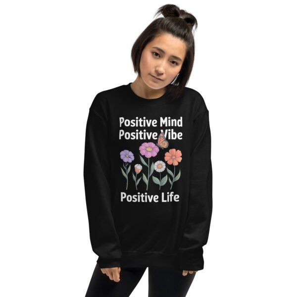 Positive Mind, Positive Vibe, Positive Life Unisex Sweatshirt