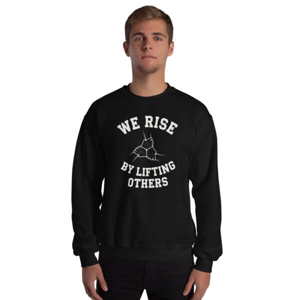 We Rise by Lifting Others Unisex Sweatshirt