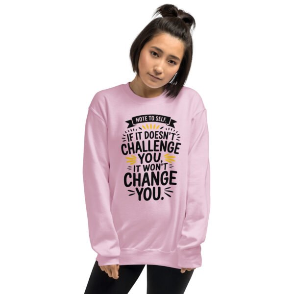 Note to Self: If It Doesn’t Challenge You, It Won’t Change You Unisex Sweatshirt - Image 8