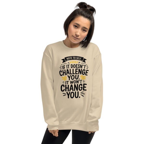 Note to Self: If It Doesn’t Challenge You, It Won’t Change You Unisex Sweatshirt - Image 2
