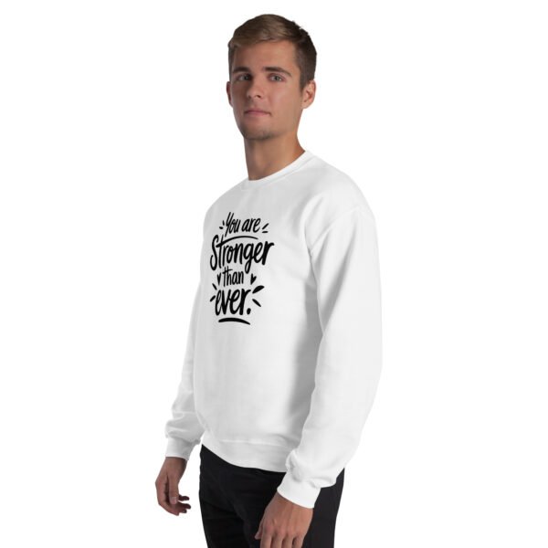 You Are Stronger Than Ever Unisex Sweatshirt - Image 22