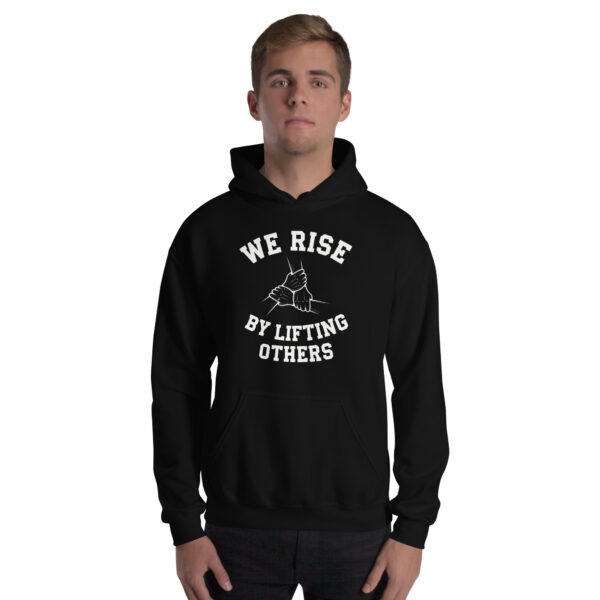 We Rise by Lifting Others Unisex Hoodie